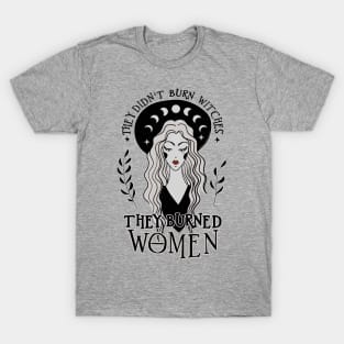 They Didn't Burn Witches They Burned Women T-Shirt